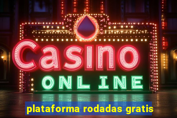 plataforma rodadas gratis